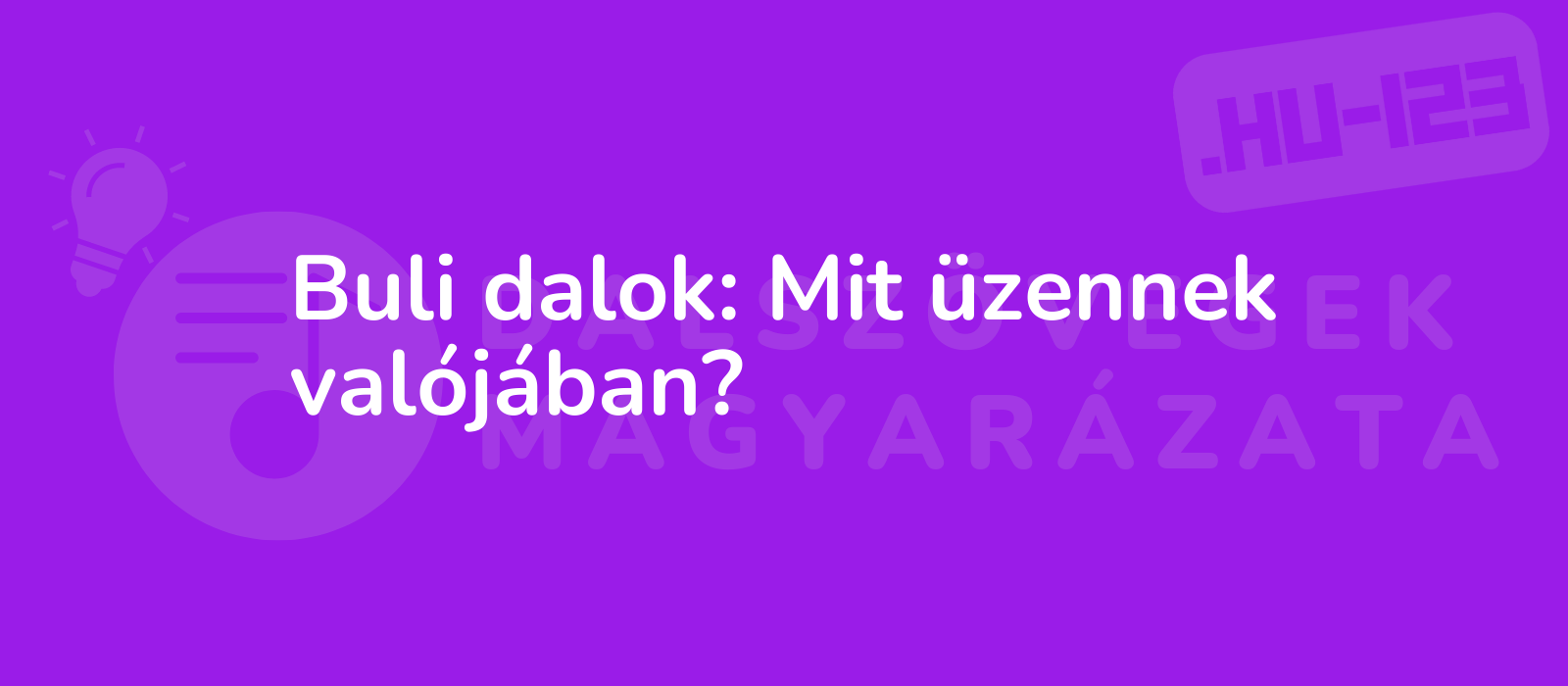 Buli dalok: Mit üzennek valójában?