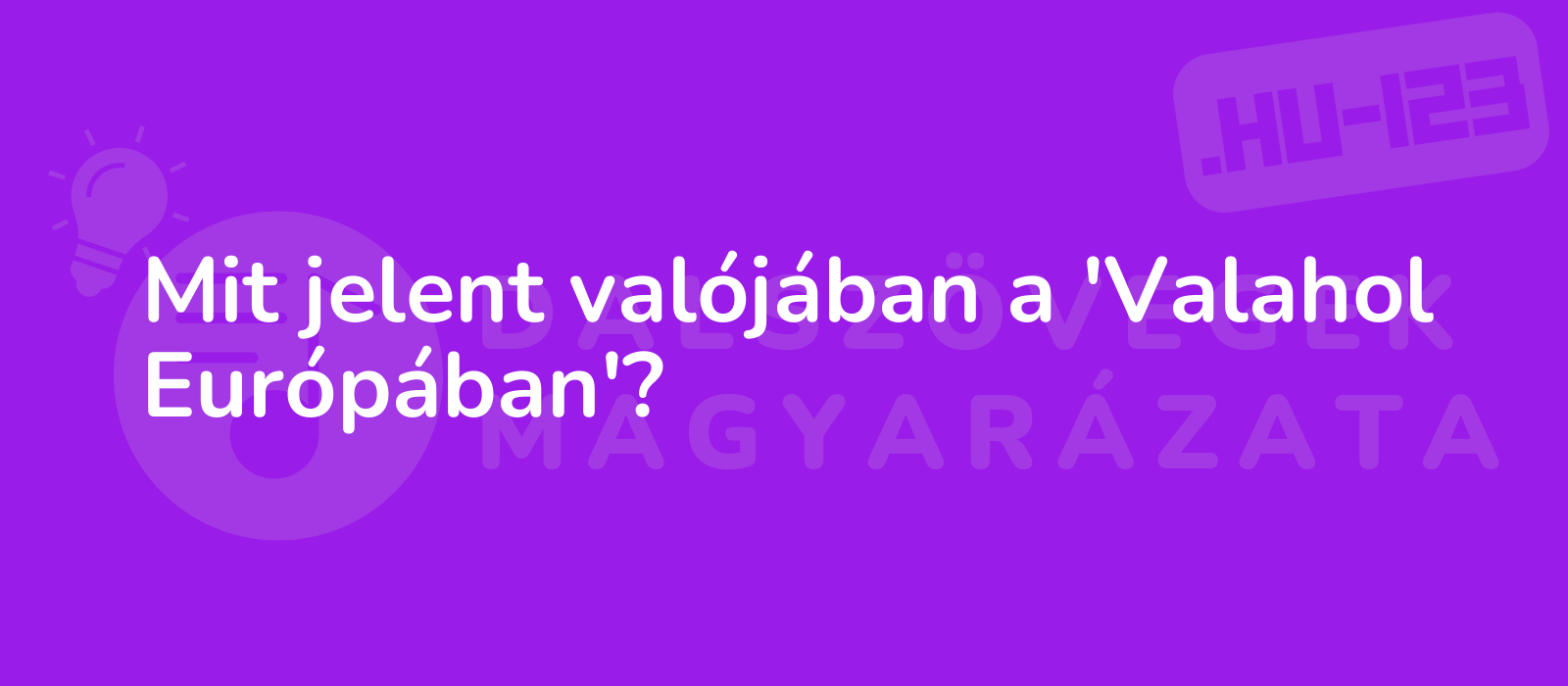 Mit jelent valójában a 'Valahol Európában'?