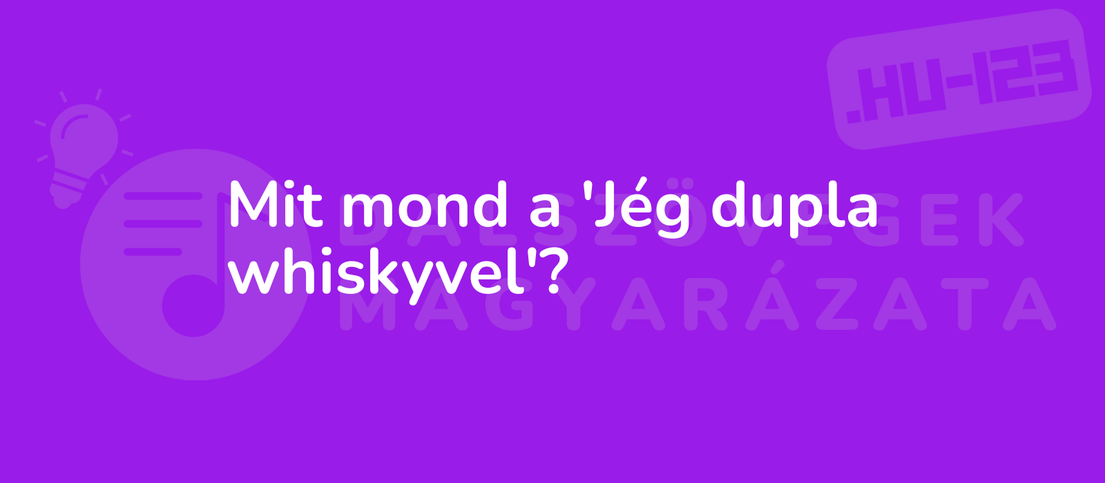 Mit mond a 'Jég dupla whiskyvel'?